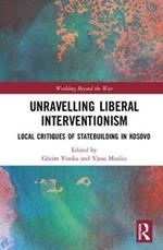 Unravelling Liberal Interventionism: Local Critiques of Statebuilding in Kosovo