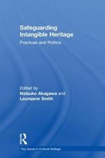 Safeguarding Intangible Heritage: Practices and Politics