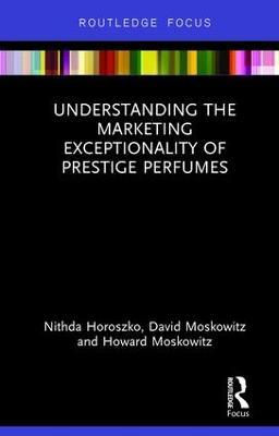 Understanding the Marketing Exceptionality of Prestige Perfumes - Nithda Horoszko,David Moskowitz,Howard Moskowitz - cover