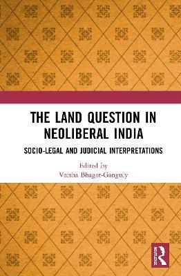 The Land Question in Neoliberal India: Socio-Legal and Judicial Interpretations - cover