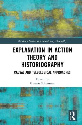 Explanation in Action Theory and Historiography: Causal and Teleological Approaches - cover