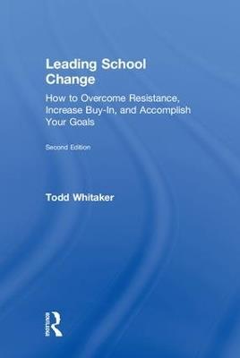 Leading School Change: How to Overcome Resistance, Increase Buy-In, and Accomplish Your Goals - Todd Whitaker - cover