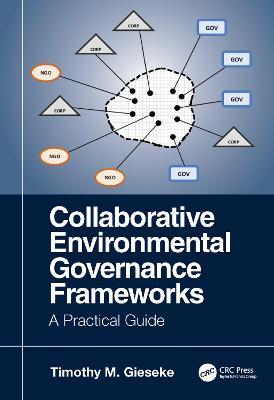 Collaborative Environmental Governance Frameworks: A Practical Guide - Timothy Gieseke - cover