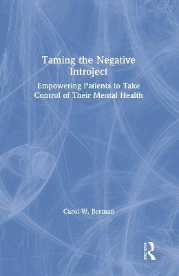 Taming the Negative Introject: Empowering Patients to Take Control of Their Mental Health - Carol Berman - cover