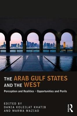 The Arab Gulf States and the West: Perceptions and Realities – Opportunities and Perils - cover