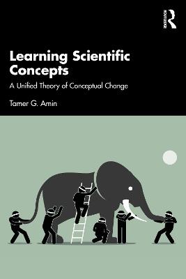 Learning Scientific Concepts: A Unified Theory of Conceptual Change - Tamer G. Amin - cover