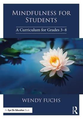 Mindfulness for Students: A Curriculum for Grades 3-8 - Wendy Fuchs - cover