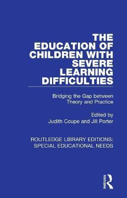 The Education of Children with Severe Learning Difficulties: Bridging the Gap between Theory and Practice - cover