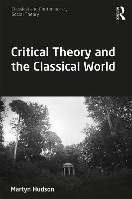 Critical Theory and the Classical World - Martyn Hudson - cover