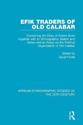 Efik Traders of Old Calabar: Containing the Diary of Antera Duke together with an Ethnographic Sketch and Notes and an Essay on the Political Organization of Old Calabar - cover