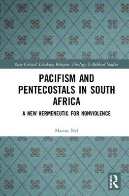Pacifism and Pentecostals in South Africa: A new hermeneutic for nonviolence - Marius Nel - cover