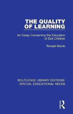The Quality of Learning: An Essay Concerning the Education of Dull Children - Ronald Morris - cover