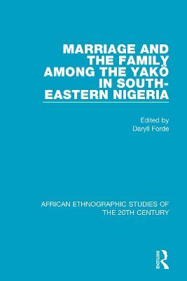 Marriage and Family Among the Yakö in South-Eastern Nigeria - cover