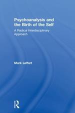 Psychoanalysis and the Birth of the Self: A Radical Interdisciplinary Approach