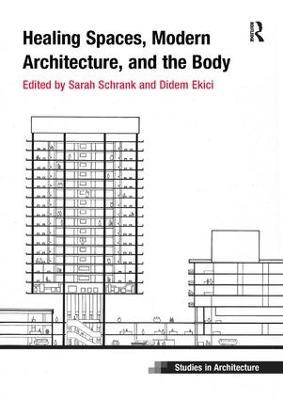 Healing Spaces, Modern Architecture, and the Body - Sarah Schrank,Didem Ekici - cover