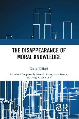 The Disappearance of Moral Knowledge - Dallas Willard - cover