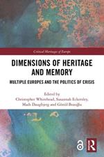 Dimensions of Heritage and Memory: Multiple Europes and the Politics of Crisis