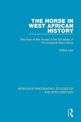The Horse in West African History: The Role of the Horse in the Societies of Pre-Colonial West Africa - Robin Law - cover