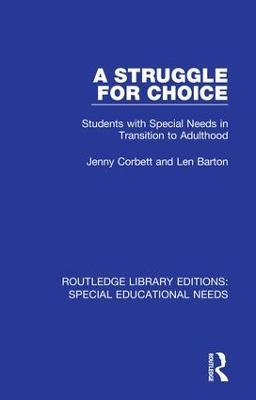 A Struggle for Choice: Students with Special Needs in Transition to Adulthood - Jenny Corbett,Len Barton - cover