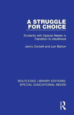 A Struggle for Choice: Students with Special Needs in Transition to Adulthood - Jenny Corbett,Len Barton - cover