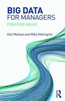 Big Data for Managers: Creating Value - Atal Malviya,Mike Malmgren - cover