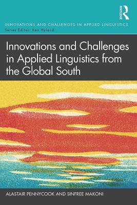 Innovations and Challenges in Applied Linguistics from the Global South - Alastair Pennycook,Sinfree Makoni - cover