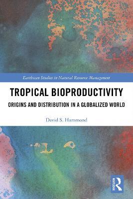 Tropical Bioproductivity: Origins and Distribution in a Globalized World - David Hammond - cover