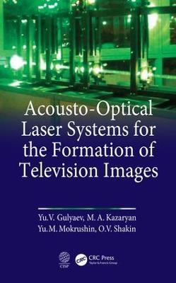 Acousto-Optical Laser Systems for the Formation of Television Images - Yu V. Gulyaev,M. A. Kazaryan,M. Mokrushnin - cover