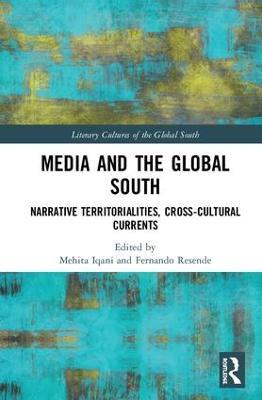 Media and the Global South: Narrative Territorialities, Cross-Cultural Currents - cover