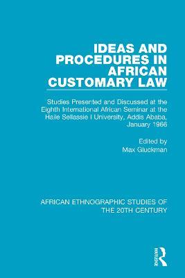 Ideas and Procedures in African Customary Law: Studies Presented and Discussed at the Eighth International African Seminar at the Haile Sellassie I University, Addis Ababa, January 1966 - cover
