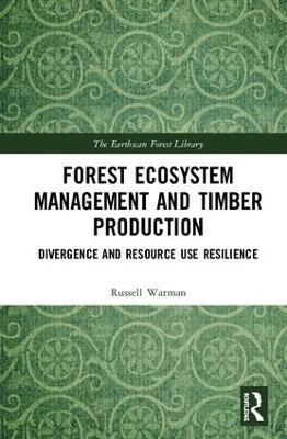 Forest Ecosystem Management and Timber Production: Divergence and Resource Use Resilience - Russell Warman - cover