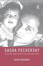 Sasha Pechersky: Holocaust Hero, Sobibor Resistance Leader, and Hostage of History