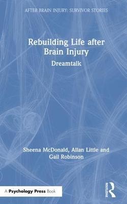 Rebuilding Life after Brain Injury: Dreamtalk - Sheena McDonald,Allan Little,Gail Robinson - cover