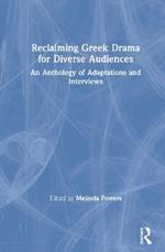 Reclaiming Greek Drama for Diverse Audiences: An Anthology of Adaptations and Interviews