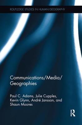 Communications/Media/Geographies - Paul C. Adams,Julie Cupples,Kevin Glynn - cover
