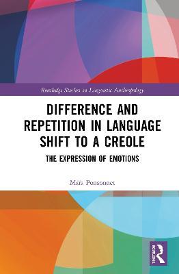 Difference and Repetition in Language Shift to a Creole: The Expression of Emotions - Maïa Ponsonnet - cover