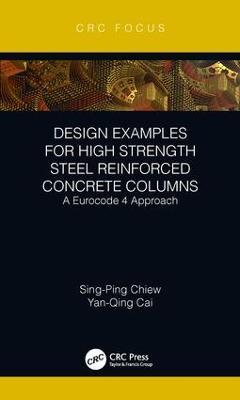 Design Examples for High Strength Steel Reinforced Concrete Columns: A Eurocode 4 Approach - Sing-Ping Chiew,Yanqing Cai - cover
