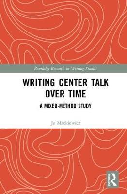 Writing Center Talk over Time: A Mixed-Method Study - Jo Mackiewicz - cover