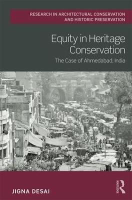 Equity in Heritage Conservation: The Case of Ahmedabad, India - Jigna Desai - cover