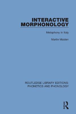 Interactive Morphonology: Metaphony in Italy - Martin Maiden - cover