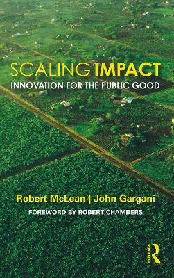 Scaling Impact: Innovation for the Public Good - Robert McLean,John Gargani - cover