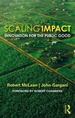 Scaling Impact: Innovation for the Public Good - Robert McLean,John Gargani - cover