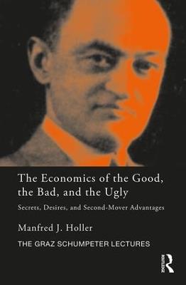 The Economics of the Good, the Bad and the Ugly: Secrets, Desires, and Second-Mover Advantages - Manfred J. Holler - cover