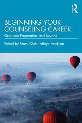Beginning Your Counseling Career: Graduate Preparation and Beyond - cover