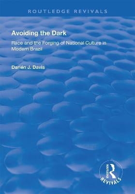 Avoiding the Dark: Essays on Race and the Forging of National Culture in Modern Brazil - Darien J. Davis - cover