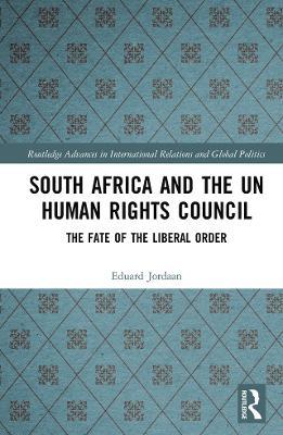 South Africa and the UN Human Rights Council: The Fate of the Liberal Order - Eduard Jordaan - cover