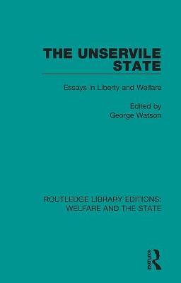The Unservile State: Essays in Liberty and Welfare - cover