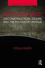 The Lucid Vigil: Deconstruction, Desire and the Politics of Critique