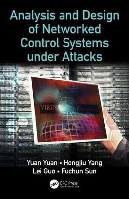 Analysis and Design of Networked Control Systems under Attacks - Yuan Yuan,Hongjiu Yang,Lei Guo - cover