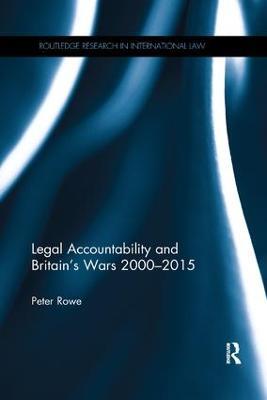 Legal Accountability and Britain's Wars 2000-2015 - Peter Rowe - cover
